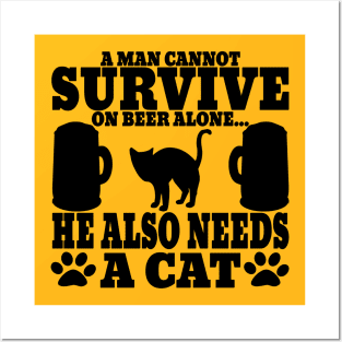 " A Man Cannot Survive On Beer Alone, He Also Needs A Cat" Posters and Art